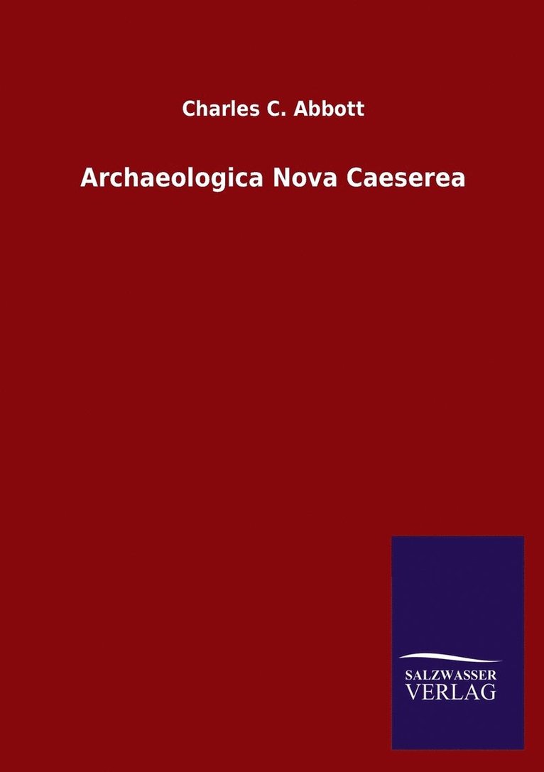 Charles C Abbott, Charles C. Abbott - Archaeologica Nova Caeserea, Häftad