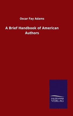 Oscar Fay Adams - Brief Handbook of American Authors, Inbunden