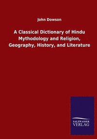 bokomslag A Classical Dictionary of Hindu Mythodology and Religion, Geography, History, and Literature