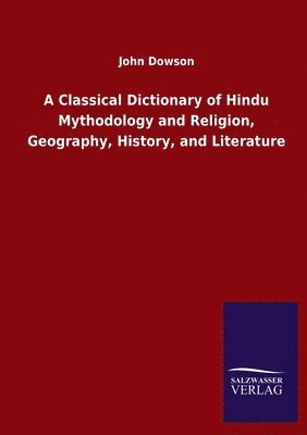 John Dowson - Classical Dictionary of Hindu Mythodology and Religion, Geography, History, and Literature, Häftad