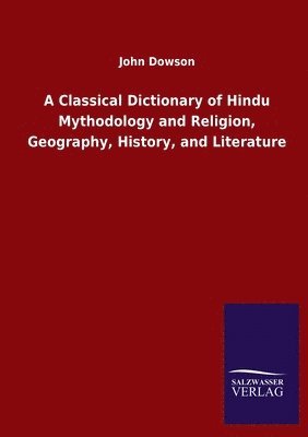 A Classical Dictionary of Hindu Mythodology and Religion, Geography, History, and Literature 1