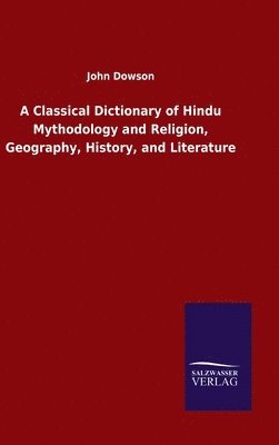 bokomslag A Classical Dictionary of Hindu Mythodology and Religion, Geography, History, and Literature