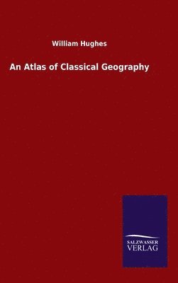 William Hughes - Atlas of Classical Geography, Inbunden