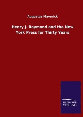 Augustus Maverick - Henry J. Raymond and the New York Press for Thirty Years, Häftad