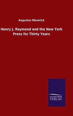 Henry J. Raymond and the New York Press for Thirty Years 1