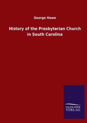 bokomslag History of the Presbyterian Church in South Carolina