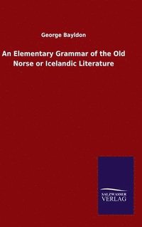 bokomslag An Elementary Grammar of the Old Norse or Icelandic Literature