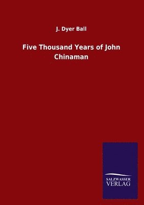 bokomslag Five Thousand Years of John Chinaman