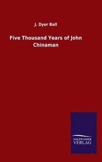 bokomslag Five Thousand Years of John Chinaman