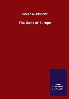 Joseph a Altsheler, Joseph a. Altsheler, Joseph A. Altsheler - Guns of Europe, Häftad