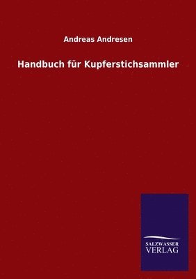 Andreas Andresen - Handbuch für Kupferstichsammler, Häftad