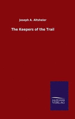 Joseph a Altsheler - Keepers of the Trail, Inbunden