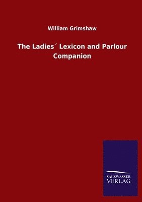 The Ladies Lexicon and Parlour Companion 1