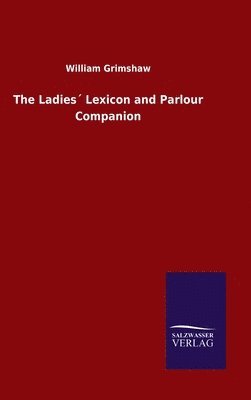 bokomslag The Ladies Lexicon and Parlour Companion