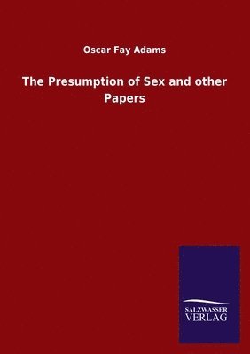 Oscar Fay Adams - Presumption of Sex and other Papers, Häftad