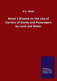 bokomslag Wood¿s Browne on the Law of Carriers of Goods and Passengers by Land and Water