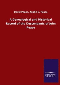 bokomslag A Genealogical and Historical Record of the Descendants of John Pease