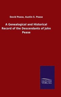 bokomslag Genealogical and Historical Record of the Descendants of John Pease