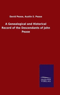 bokomslag A Genealogical and Historical Record of the Descendants of John Pease