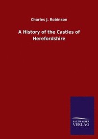 bokomslag A History of the Castles of Herefordshire