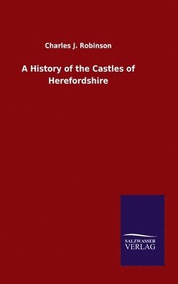 A History of the Castles of Herefordshire 1