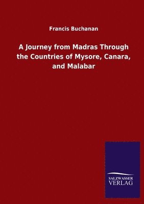 Journey from Madras Through the Countries of Mysore, Canara, and Malabar