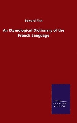 An Etymological Dictionary of the French Language 1