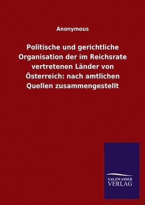 bokomslag Politische und gerichtliche Organisation der im Reichsrate vertretenen Länder von Österreich
