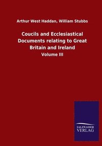 bokomslag Coucils and Ecclesiastical Documents relating to Great Britain and Ireland