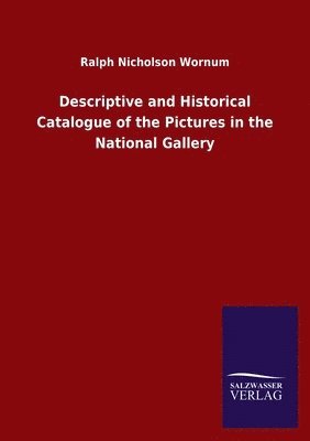Ralph Nicholson Wornum - Descriptive and Historical Catalogue of the Pictures in the National Gallery, Häftad