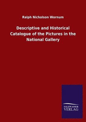 bokomslag Descriptive and Historical Catalogue of the Pictures in the National Gallery