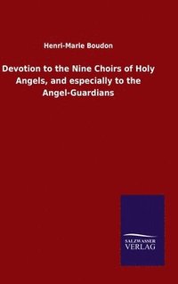 bokomslag Devotion to the Nine Choirs of Holy Angels, and especially to the Angel-Guardians