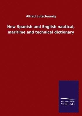 New Spanish and English nautical, maritime and technical dictionary 1