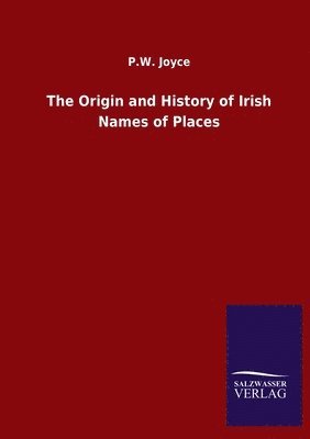 bokomslag The Origin and History of Irish Names of Places