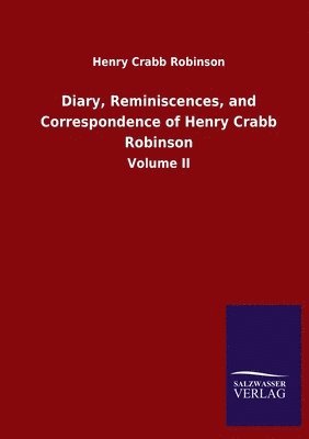 Diary, Reminiscences, and Correspondence of Henry Crabb Robinson 1