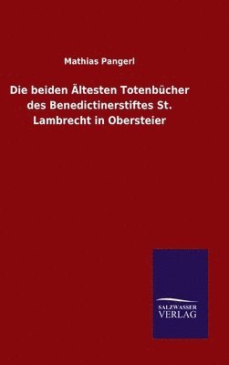 beiden Ältesten Totenbücher des Benedictinerstiftes St. Lambrecht in Obersteier