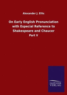 On Early English Pronunciation with Especial Reference to Shakespeare and Chaucer 1