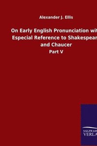 bokomslag On Early English Pronunciation with Especial Reference to Shakespeare and Chaucer