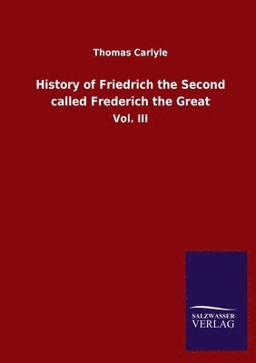 bokomslag History of Friedrich the Second called Frederich the Great