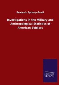 bokomslag Investigations in the Military and Anthropological Statistics of American Soldiers
