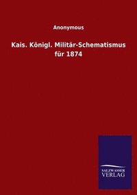 bokomslag Kais. Koenigl. Militar-Schematismus fur 1874