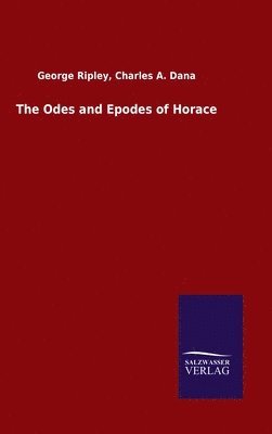 George Dana Charles a Ripley, George Dana Charles a. Ripley, Charles A. Ripley, George Dana, George Dana Ripley - Odes and Epodes of Horace, Inbunden