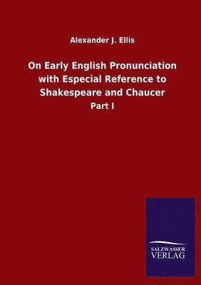 On Early English Pronunciation with Especial Reference to Shakespeare and Chaucer 1