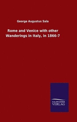 George Augustus Sala - Rome and Venice with other Wanderings in Italy, in 1866-7, Inbunden
