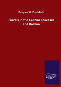 bokomslag Travels in the Central Caucasus and Bashan