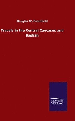 bokomslag Travels in the Central Caucasus and Bashan