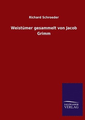Weistümer gesammelt von Jacob Grimm