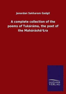 Janardan Sakharam Gadgil - complete collection of the poems of Tukáráma, the poet of the Maháráshá¹Lra, Häftad
