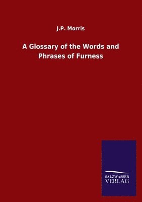 bokomslag A Glossary of the Words and Phrases of Furness