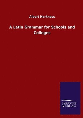 Latin Grammar for Schools and Colleges